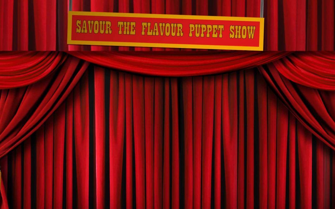 Savour the Flavour puppet show update!